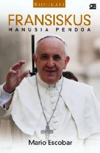 Biografi : Fransiskus. Manusia Pendoa