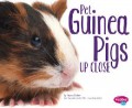 Pets Up Close : Pet Guinea Pigs Up Close