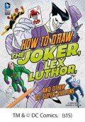 How To Draw The Joker, Lex Luthor, And Other Dc Super-Villains