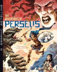 A Graphic Retelling : The Adventures Of Perseus