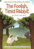 Folk Tales From Around The World : The Foolish, Timid Rabbit. An Indian Folk Tale