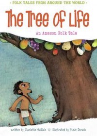 Folk Tales From Around The World : The Tree Of Life. An Amazon Folk Tale