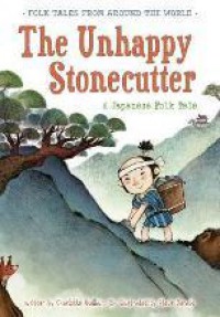 Folk Tales From Around The World : The Unhappy Stonecutter. A Japanese Folk Tale