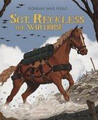 Korean War Hero : Sgt. Reckless The War Horse