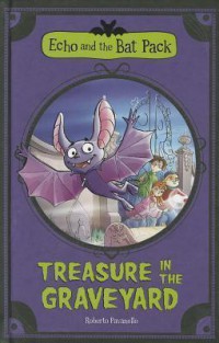 Echo And The Bat Pack : Treasure In The Graveyard