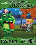 Frankly, I Never Wanted To Kiss Any Body! The Story Of The Frog Prince As Told By The Frog