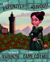 Really, Rapunzel Needed A Haircut! The Story Of Rapunzel As Told By Dame Gothel