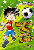 Sports Illustrated Kids : Who Wants To Play Just For Kicks? (Victory School Superstars)