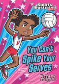 Sports Illustrated Kids : You Can'T Spike Your Serves (Victory School Superstars)