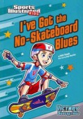 Sports Illustrated Kids : I'Ve Got The No-Skateboard Blues (Victory School Superstars)