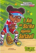 Sports Illustrated Kids : I Am On Strike Against Softball (Victory School Superstars)