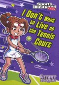 Sports Illustrated Kids : I Don'T Want To Live On The Tennis Court (Victory School Superstars)