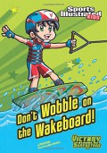Sports Illustrated Kids : Don'T Wobble On The Wakeboard!  (Victory School Superstars)