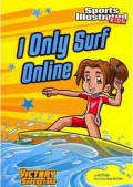 Sports Illustrated Kids : I Only Surf Online  (Victory School Superstars)