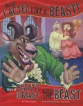 No Lie, I Acted Like A Beast! (The Story Of Beauty And The Beast As Told By The Beast)