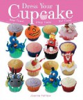 Dress Your Cupcake (Bake Them! Dress Them! Eat Them!)