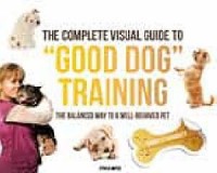 The Complete Visual Guide To ''Good Dog'' Training