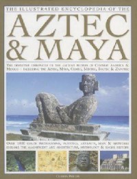 The Illustrated Encyclopedia Of The : Aztec & Maya