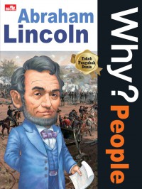 Why? People : Abraham Lincoln