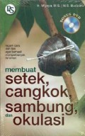 Membuat Setek, Cangkok, Sambung, Dan Okulasi (+Cd)