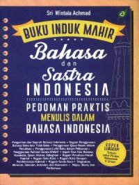 Buku Induk Mahir. Bahasa Dan Sastra Indonesia. Pedoman Praktis Menulis Dalam Bahasa Indonesia