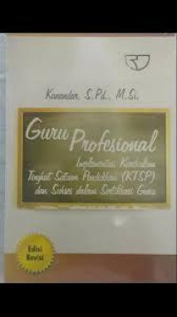 Guru Profesional. Implementasi Kurikulum Tingkat Satuan Pendidikan (Ktsp) Dan Sukses Dalam Sertifikasi Guru (Edisi Revisi)