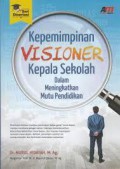 Kepemimpinan Visioner Kepala Sekolah Dalam Meningkatkan Mutu Pendidikan