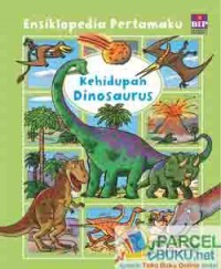 Ensiklopedia Pertamaku : Kehidupan Dinosaurus