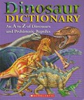 Dinosaur Dictionary An A To Z Of Dinosaurs And Prehistoric Reptiles