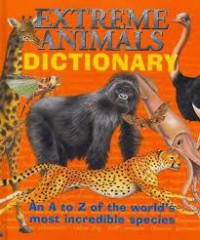 Extreme Animals Dictionary An A To Z Of The World'S Most Incredible Species