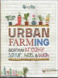 Urban Farming. Bertani Kreatif Sayur, Hias, Dan Buah