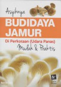 Asyiknya Budidaya Jamur Di Perkotaan (Udara Panas) Mudah Dan Praktis