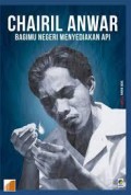 Seri Buku Tempo : Chairil Anwar. Bagimu Negeri Menyediakan Api