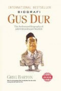 Biografi Gus Dur. The Authorized Biography Of Abdurrahman Wahid