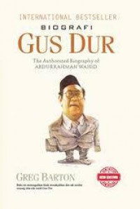 Biografi Gus Dur. The Authorized Biography Of Abdurrahman Wahid