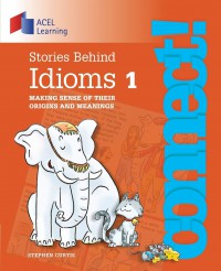 Connect! : Stories Behind Idioms 1 Making Sense Of Their Origins And Meanings