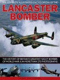 The Complete Illustrated Encyclopedia Of The Lancaster Bomber