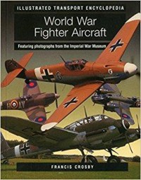 Illustrated Transport Encyclopedia World War Fighter Aircraft