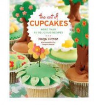 The Art Of Cupcakes More Than 40 Festive Recipes