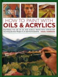 How To Paint With Oils & Acrylics