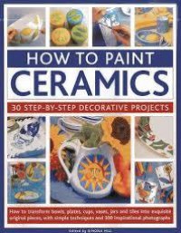 How To Paint Ceramics 30 Step-By-Step Decorative Projects