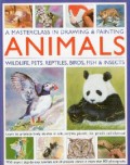 A Masterclass In Drawing & Painting Animals Wildlife, Pets, Reptiles, Birds, Fish & Insects