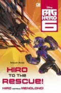 Big Hero 6. Hiro To The Rescue! (Hiro Datang Menolong!). Sebuah Novel