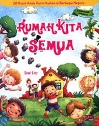 Rumah Kita Semua (20 Kisah Anak Panti Asuhan Di Berbagai Negeri)