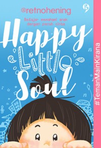 Happy Little Soul. Belajar Memahami Anak Dengan Penuh Cinta