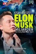 Kisah Sukses Elon Musk Miliarder Dan Sang Iron Man Sejati