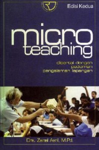 Micro Teaching. Disertai Dengan Pedoman Pengalaman Lapangan