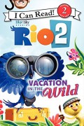 I Can Read! Lv. 2 : Rio 2. Vacation In The Wild