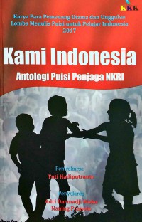 Kami Indonesia : Antologi Puisi Penjaga Nkri