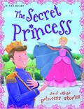 Miles Kelly : The Secret Princess And Other Princess Stories